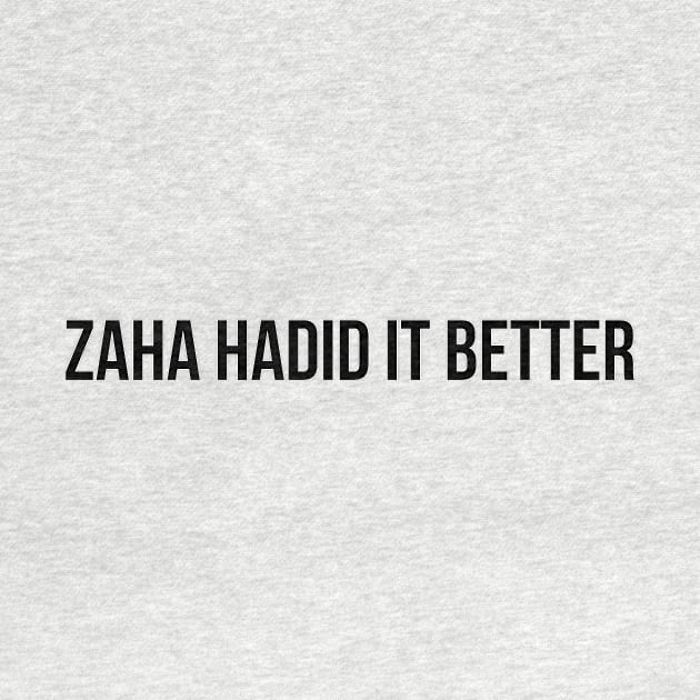 Zaha Hadid It Better Architecture Funny Pun by A.P.